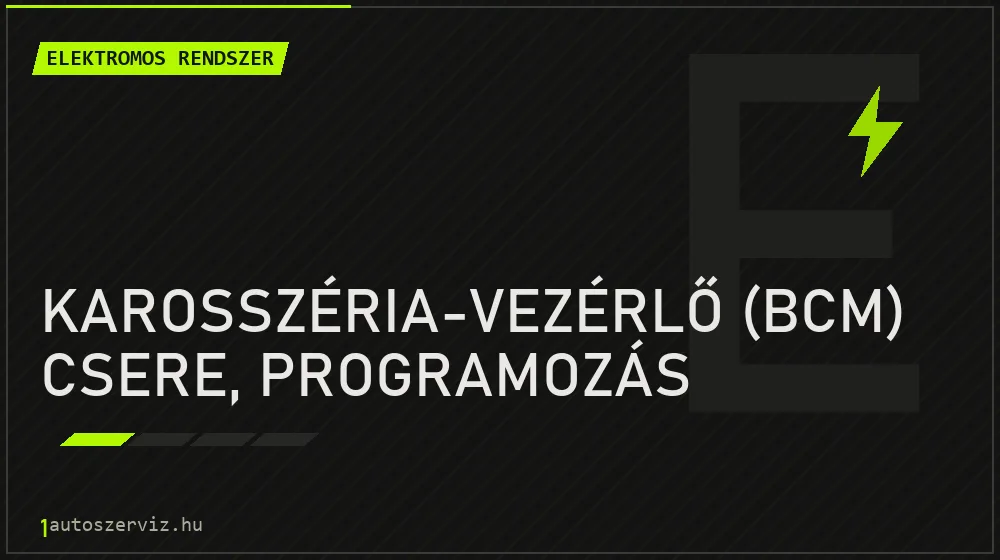 Karosszéria-vezérlő (BCM) csere, programozás - Elektromos rendszer Budapesten