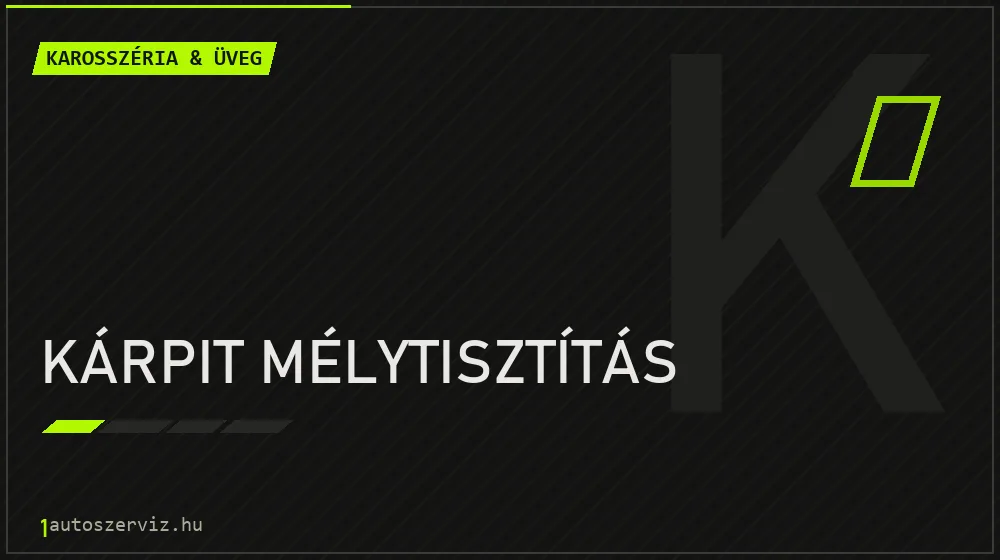 Kárpit mélytisztítás - Karosszéria & üveg Budapesten