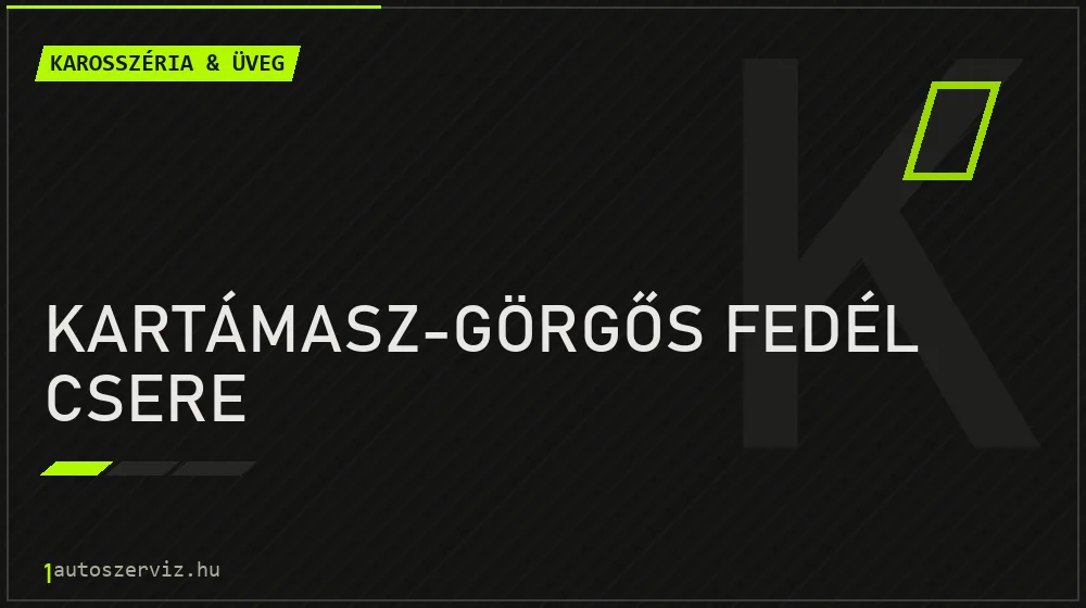 Kartámasz-görgős fedél csere javítás - karosszéria- és üvegjavítás