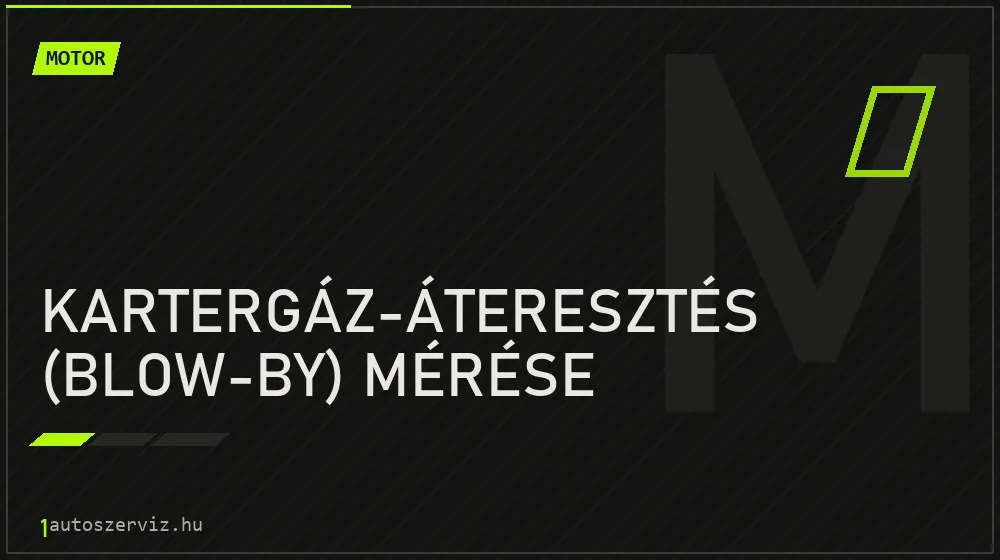 Kartergáz-áteresztés (blow-by) mérése - Motor Budapesten