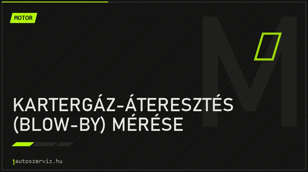 Kartergáz-áteresztés (blow-by) mérése javítás - motorjavítás