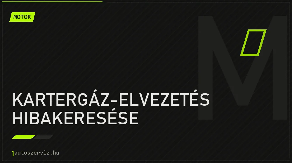 Kartergáz-elvezetés hibakeresése - Motor Budapesten
