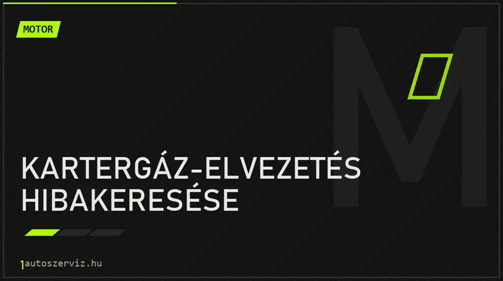 Kartergáz-elvezetés hibakeresése javítás - motorjavítás