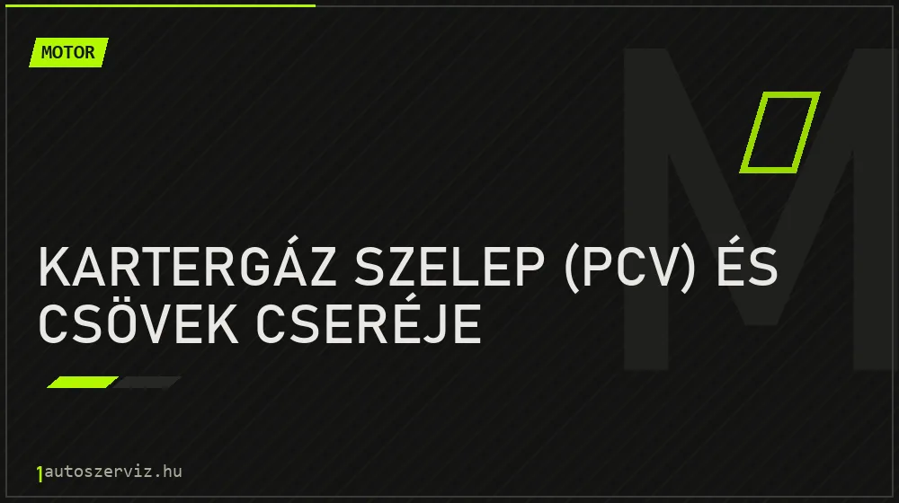 Kartergáz szelep (PCV) és csövek cseréje - Motor Budapesten