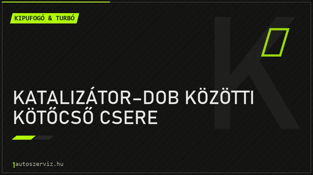 Katalizátor-dob közötti kötőcső csere javítás - kipufogó- és turbójavítás