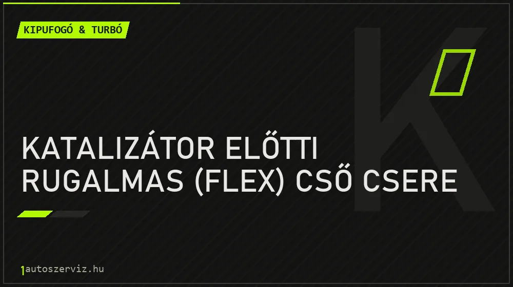 Katalizátor előtti rugalmas (flex) cső csere - Kipufogó & turbó Budapesten