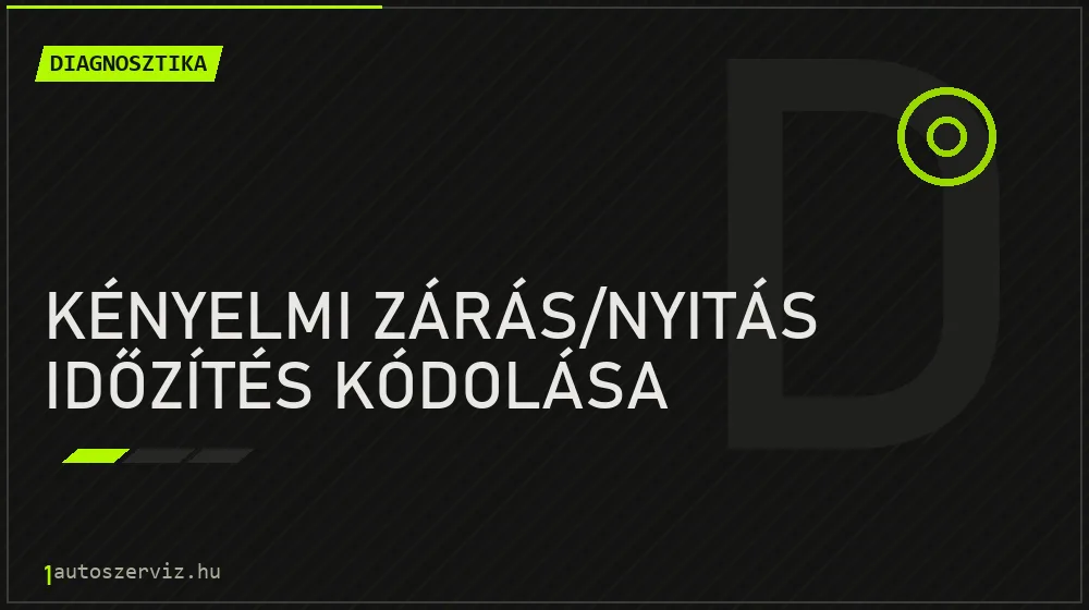 Kényelmi zárás/nyitás időzítés kódolása - Diagnosztika Budapesten