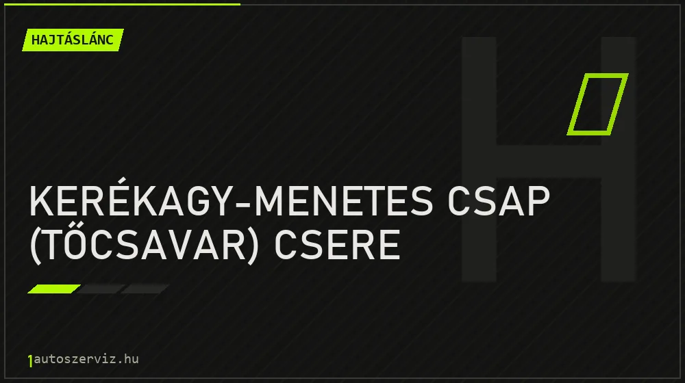 Kerékagy-menetes csap (tőcsavar) csere - Hajtáslánc Budapesten