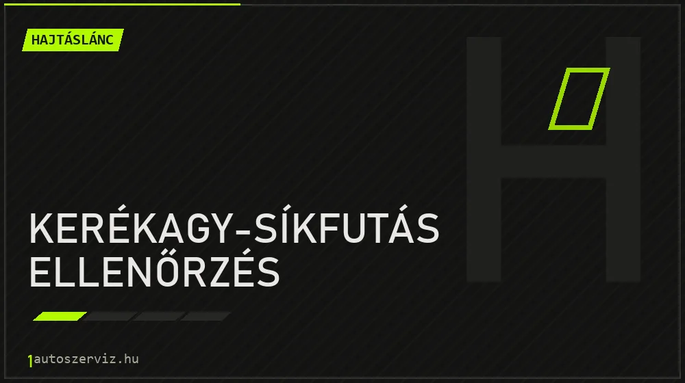 Kerékagy-síkfutás ellenőrzés javítás - hajtáslánc-javítás