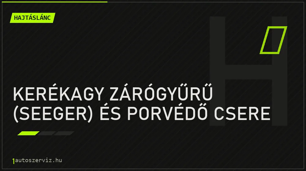 Kerékagy zárógyűrű (seeger) és porvédő csere javítás - hajtáslánc-javítás