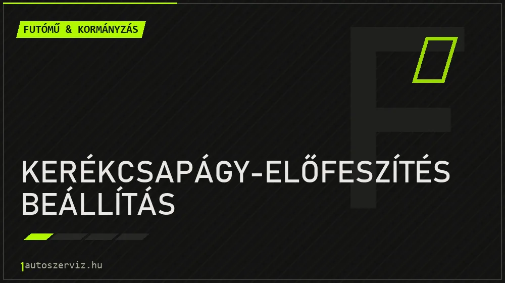 Kerékcsapágy-előfeszítés beállítás - Futómű & kormányzás Budapesten