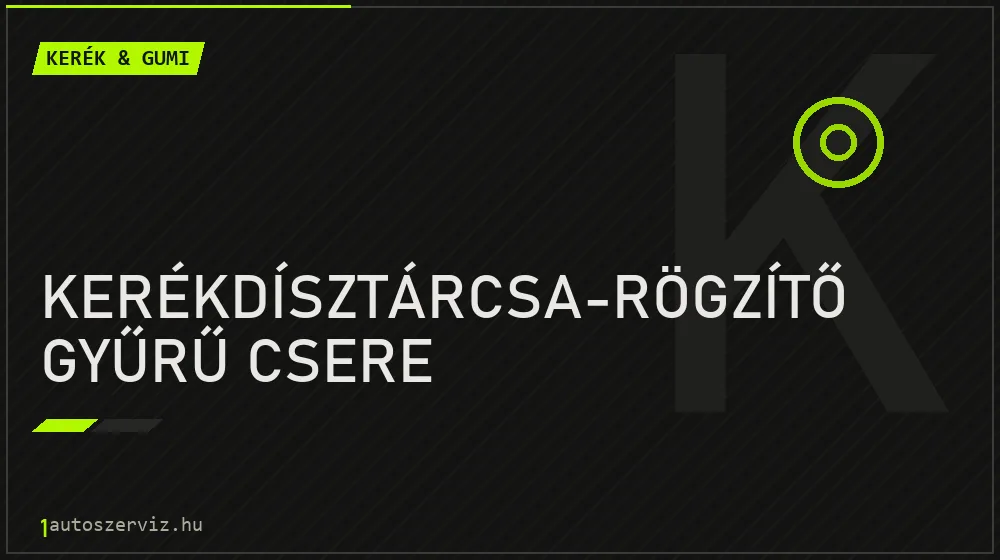 Kerékdísztárcsa-rögzítő gyűrű csere javítás - gumiabroncs-szerviz