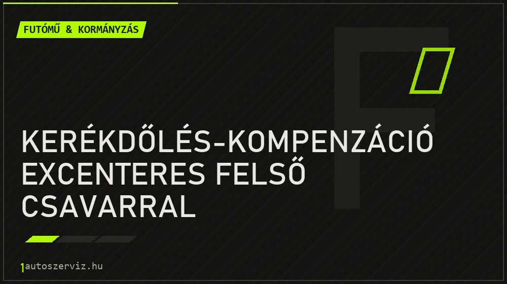Kerékdőlés-kompenzáció excenteres felső csavarral javítás - futóműjavítás
