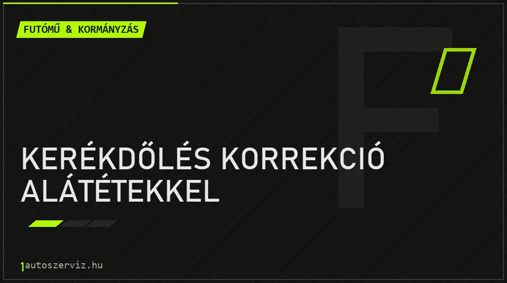 Kerékdőlés korrekció alátétekkel javítás - futóműjavítás