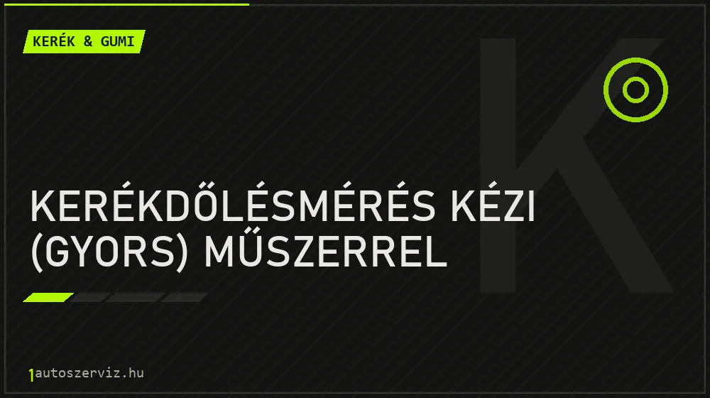 Kerékdőlésmérés kézi (gyors) műszerrel - Kerék & gumi Budapesten