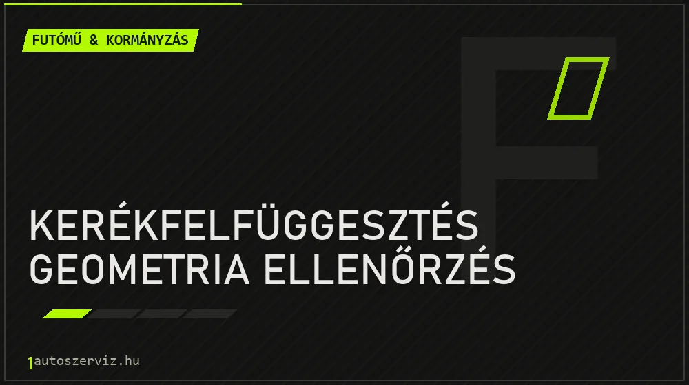 Kerékfelfüggesztés geometria ellenőrzés - Futómű & kormányzás Budapesten
