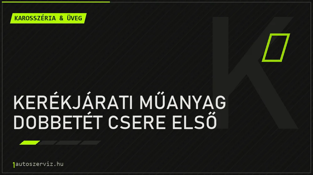Kerékjárati műanyag dobbetét csere első - Karosszéria & üveg Budapesten