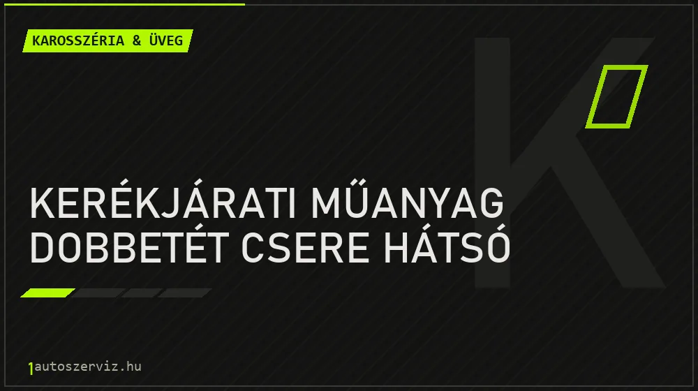 Kerékjárati műanyag dobbetét csere hátsó - Karosszéria & üveg Budapesten
