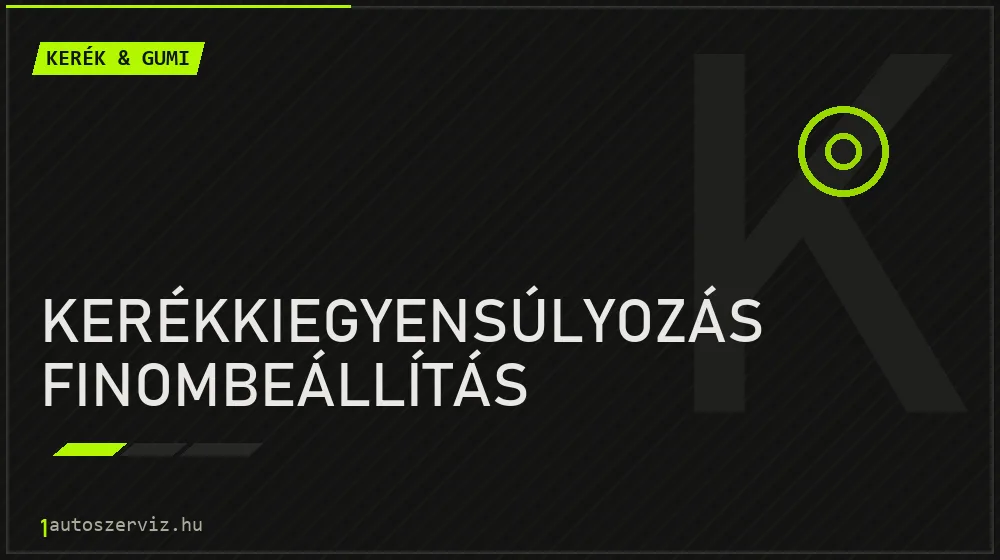 Kerékkiegyensúlyozás finombeállítás javítás - gumiabroncs-szerviz