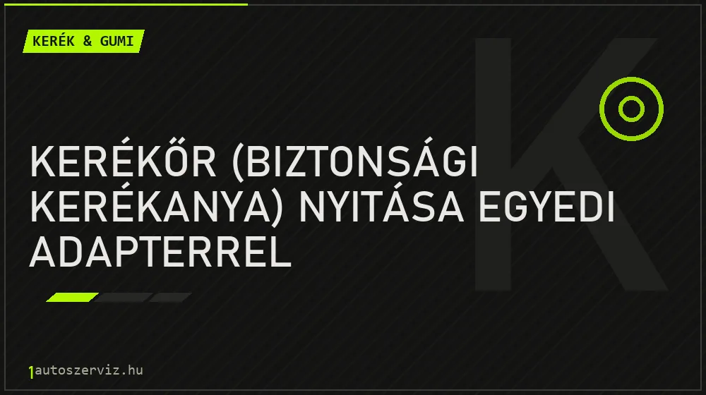 Kerékőr (biztonsági kerékanya) nyitása egyedi adapterrel - Kerék & gumi Budapesten