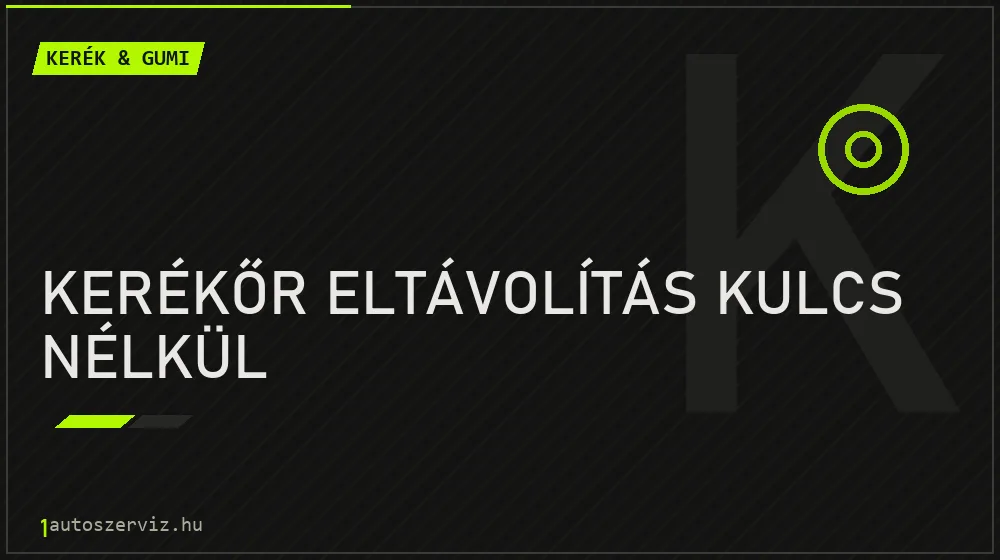 Kerékőr eltávolítás kulcs nélkül - Kerék & gumi Budapesten