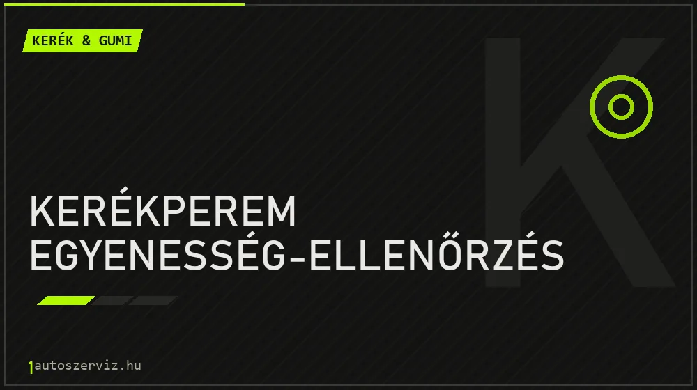 Kerékperem egyenesség-ellenőrzés - Kerék & gumi Budapesten