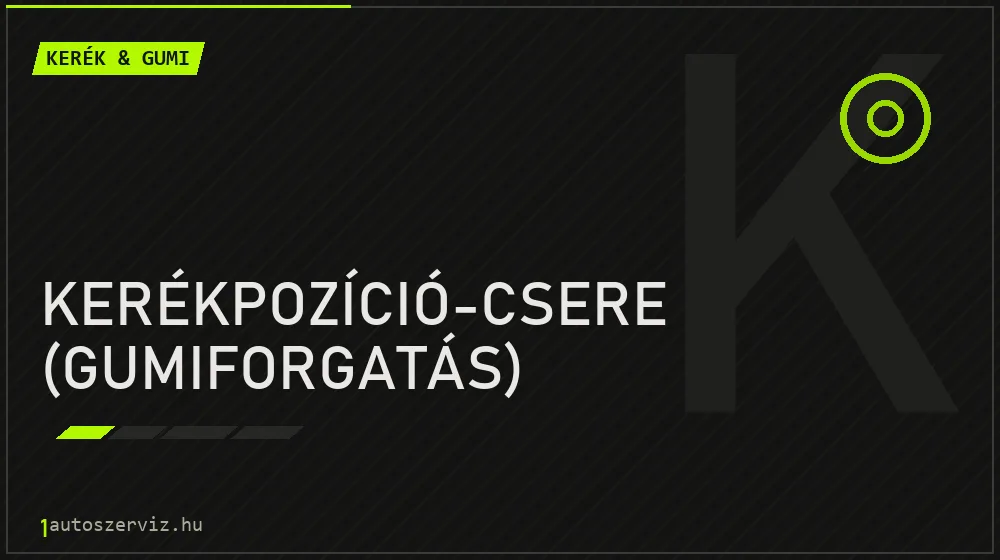 Kerékpozíció-csere (gumiforgatás) - Kerék & gumi Budapesten