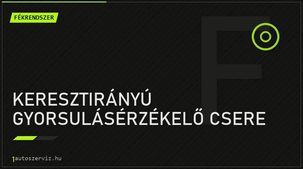 Keresztirányú gyorsulásérzékelő csere javítás - fékjavítás