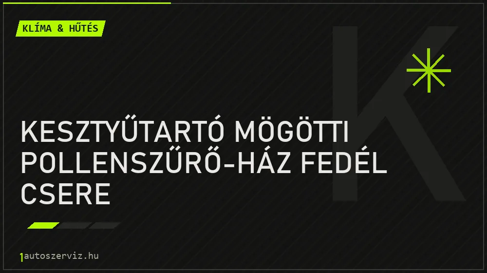 Kesztyűtartó mögötti pollenszűrő-ház fedél csere - Klíma & hűtés Budapesten