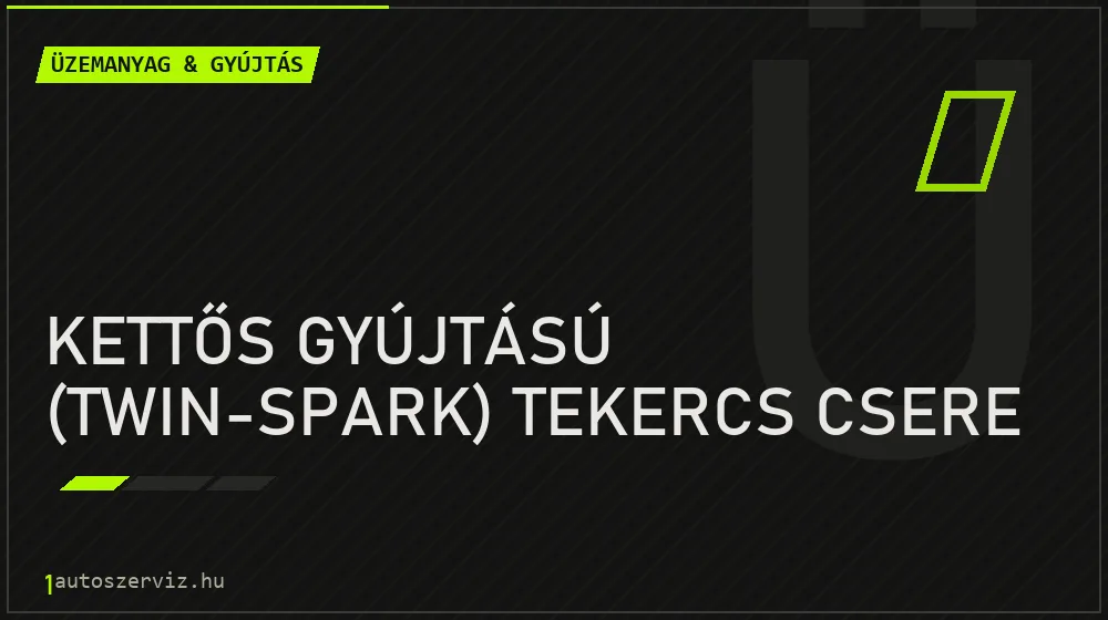 Kettős gyújtású (twin-spark) tekercs csere javítás - üzemanyagrendszer-javítás