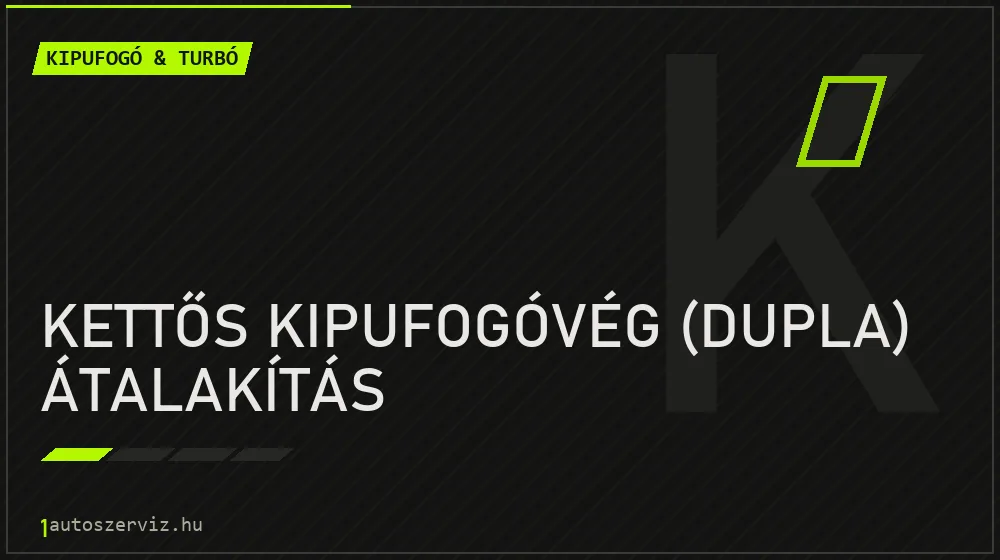 Kettős kipufogóvég (dupla) átalakítás - Kipufogó & turbó Budapesten