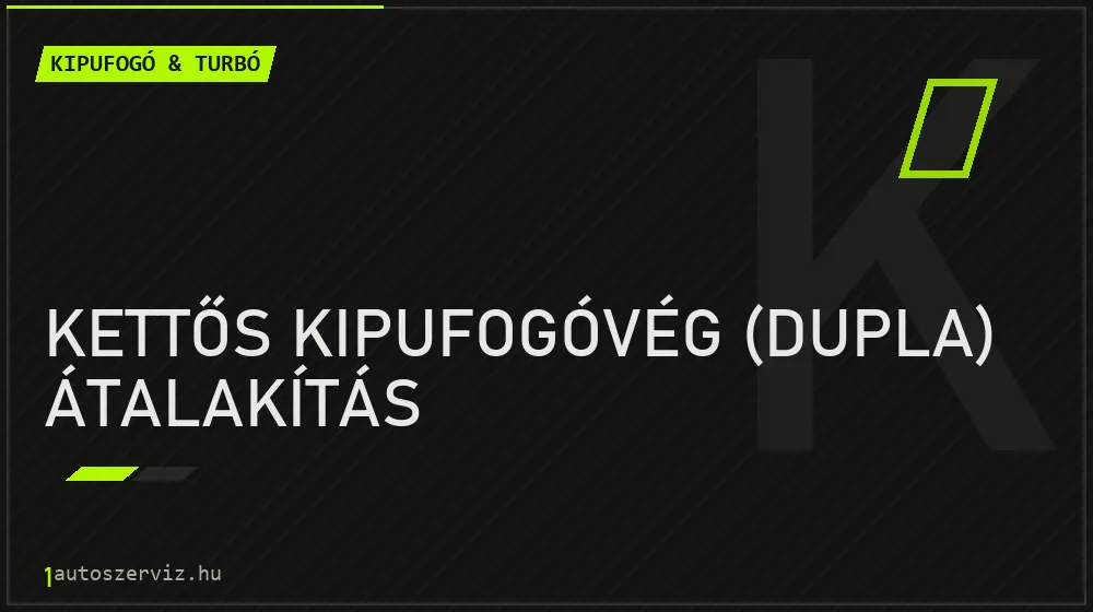 Kettős kipufogóvég (dupla) átalakítás javítás - kipufogó- és turbójavítás