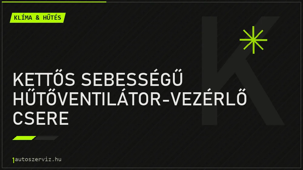 Kettős sebességű hűtőventilátor-vezérlő csere - Klíma & hűtés Budapesten