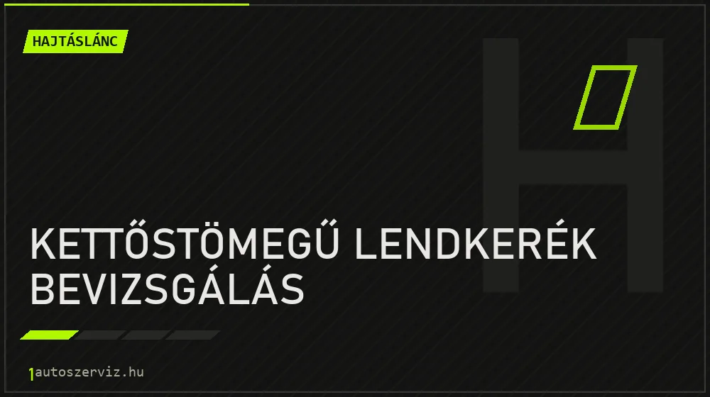 Kettőstömegű lendkerék bevizsgálás - Hajtáslánc Budapesten