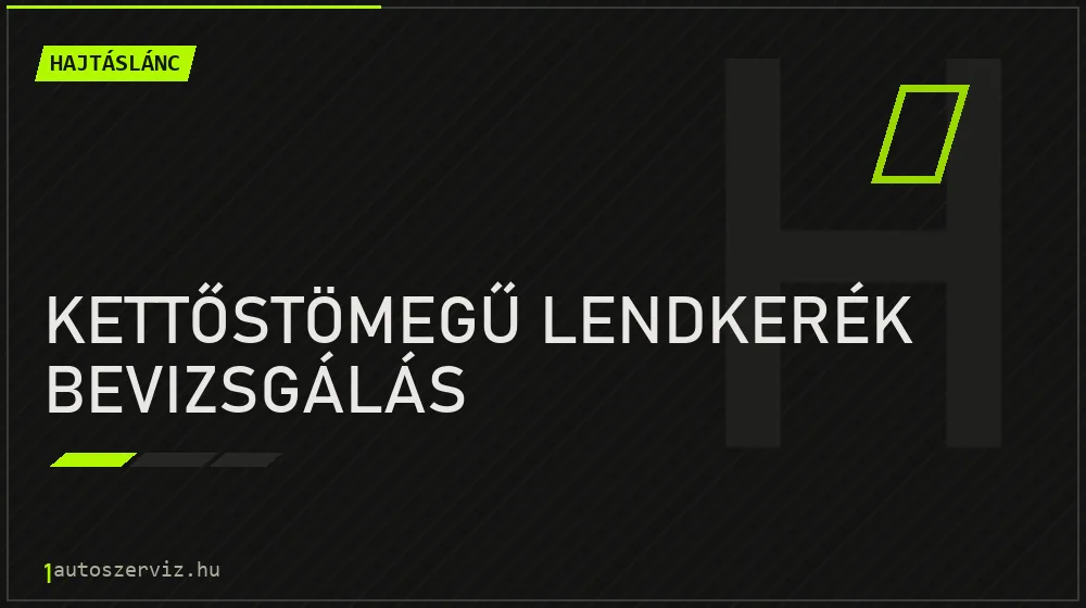 Kettőstömegű lendkerék bevizsgálás javítás - hajtáslánc-javítás
