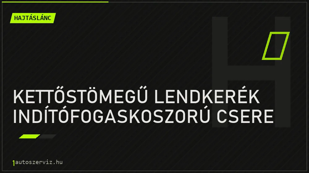 Kettőstömegű lendkerék indítófogaskoszorú csere - Hajtáslánc Budapesten