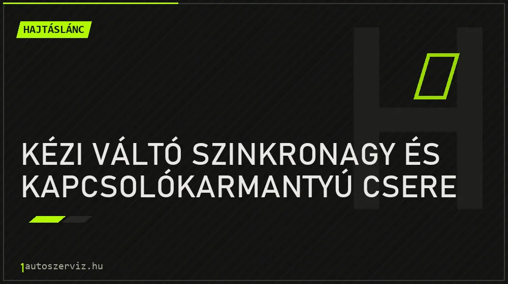 Kézi váltó szinkronagy és kapcsolókarmantyú csere - Hajtáslánc Budapesten