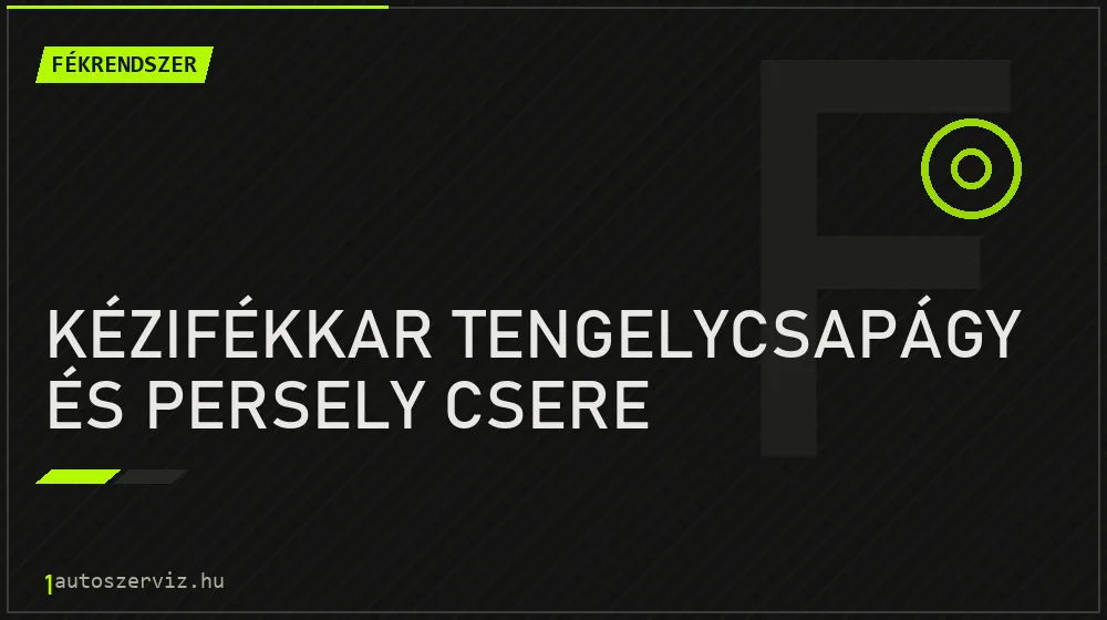 Kézifékkar tengelycsapágy és persely csere - Fékrendszer Budapesten
