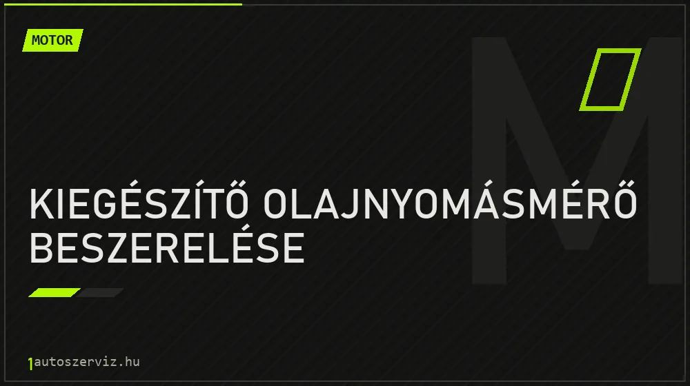 Kiegészítő olajnyomásmérő beszerelése javítás - motorjavítás