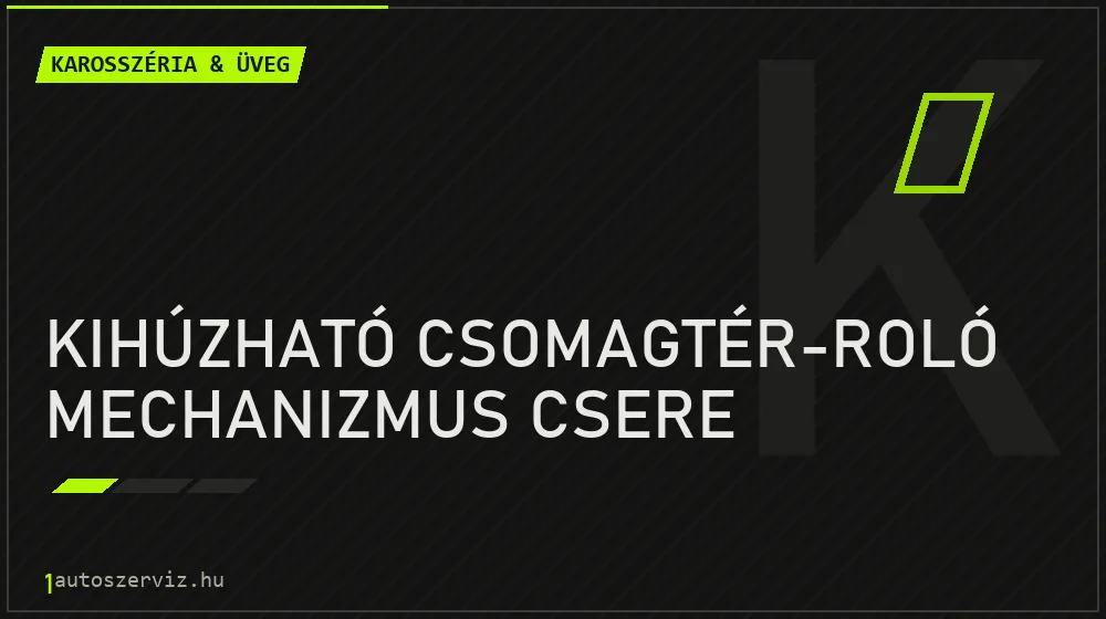 Kihúzható csomagtér-roló mechanizmus csere - Karosszéria & üveg Budapesten