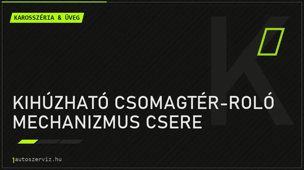 Kihúzható csomagtér-roló mechanizmus csere javítás - karosszéria- és üvegjavítás