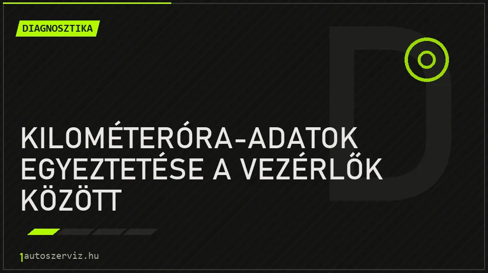 Kilométeróra-adatok egyeztetése a vezérlők között - Diagnosztika Budapesten
