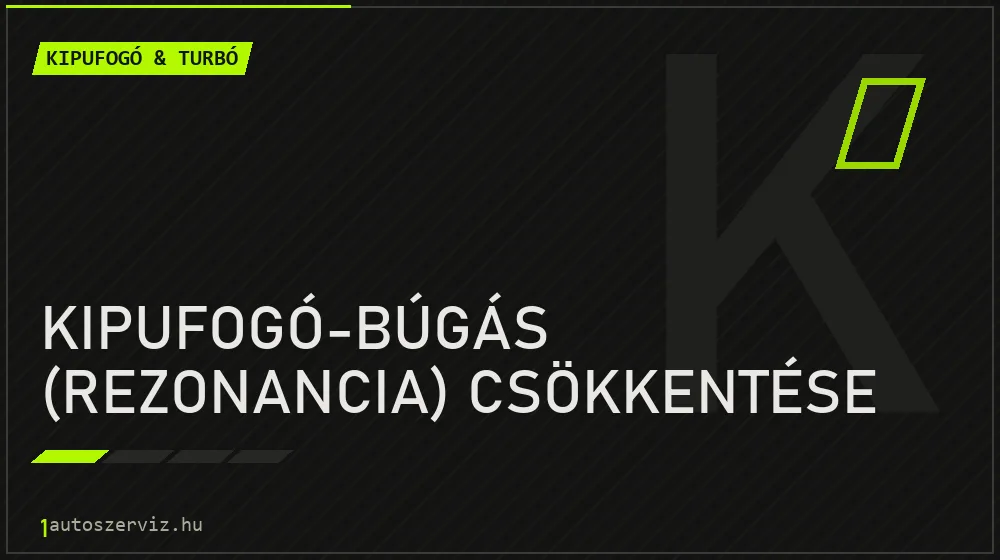 Kipufogó-búgás (rezonancia) csökkentése - Kipufogó & turbó Budapesten