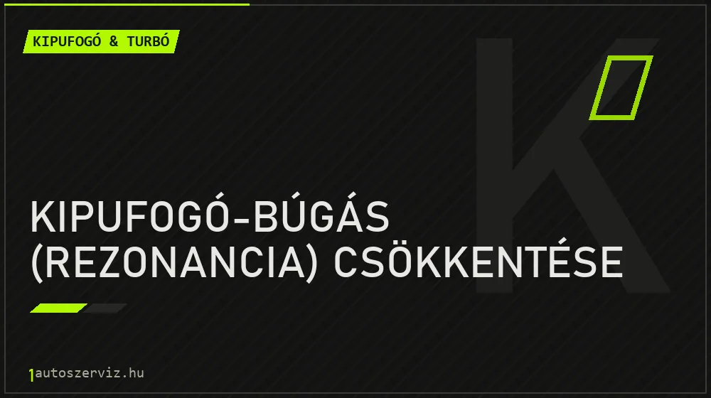 Kipufogó-búgás (rezonancia) csökkentése javítás - kipufogó- és turbójavítás