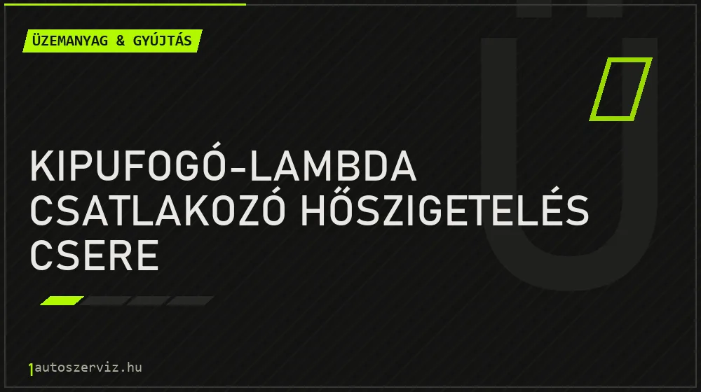 Kipufogó-lambda csatlakozó hőszigetelés csere javítás - üzemanyagrendszer-javítás