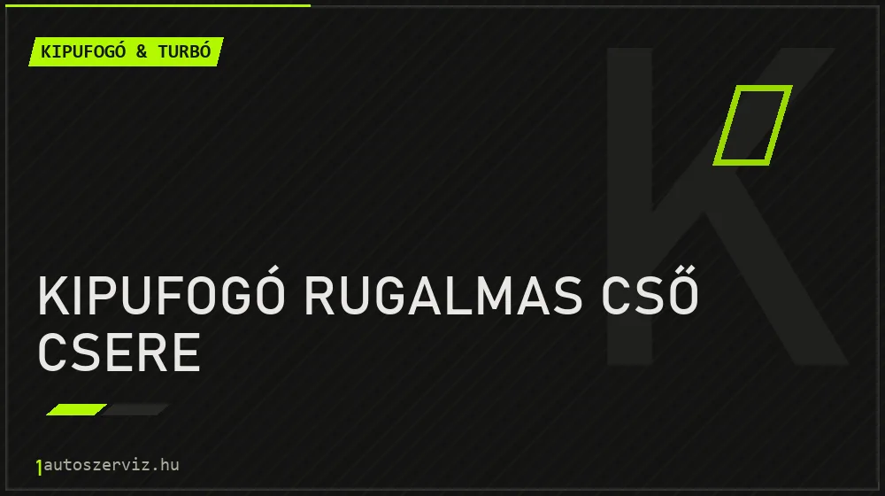 Kipufogó rugalmas cső csere - Kipufogó & turbó Budapesten