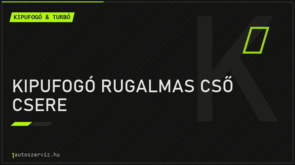 Kipufogó rugalmas cső csere javítás - kipufogó- és turbójavítás