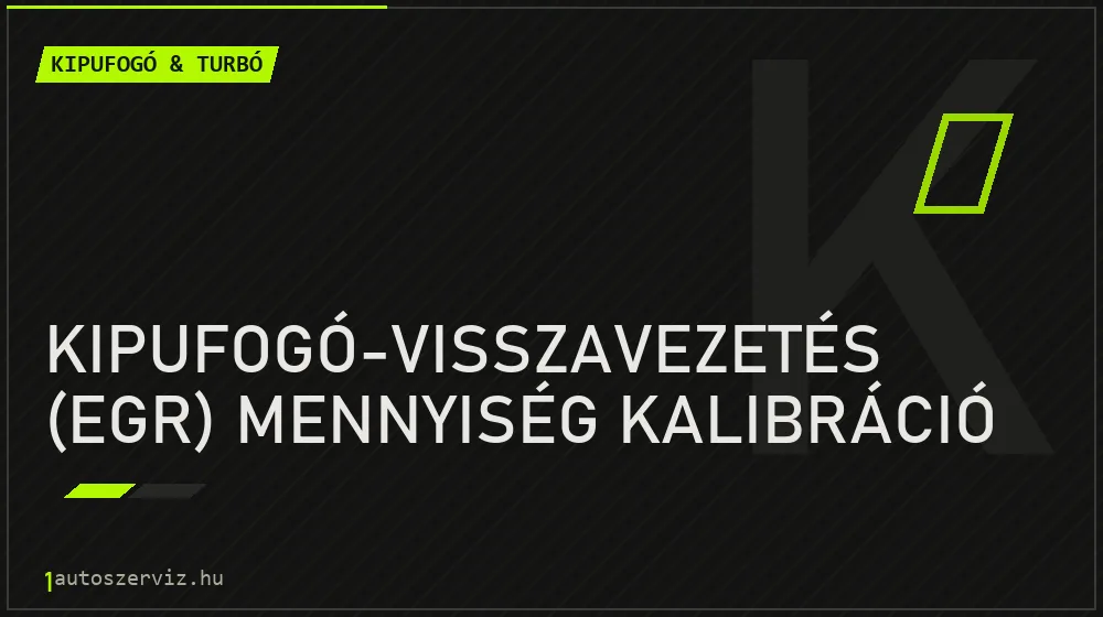 Kipufogó-visszavezetés (EGR) mennyiség kalibráció javítás - kipufogó- és turbójavítás