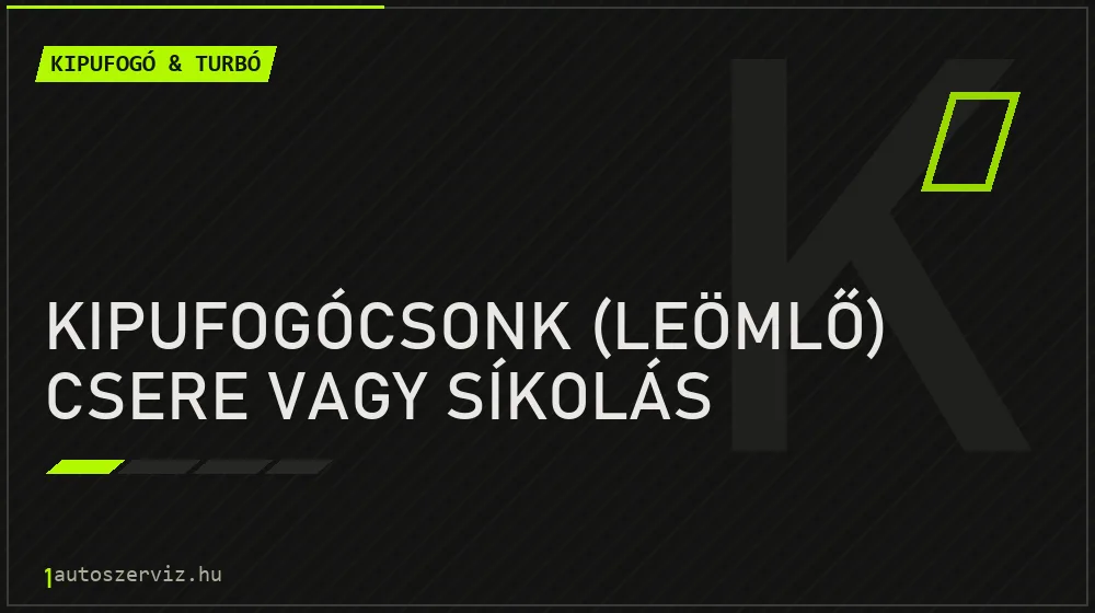 Kipufogócsonk (leömlő) csere vagy síkolás - Kipufogó & turbó Budapesten