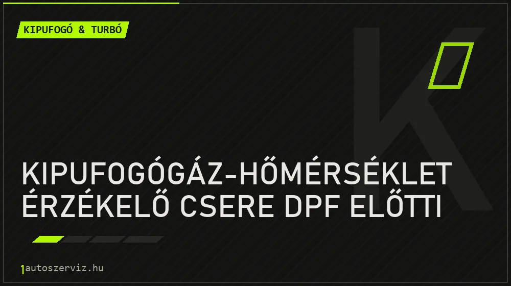 Kipufogógáz-hőmérséklet érzékelő csere DPF előtti - Kipufogó & turbó Budapesten